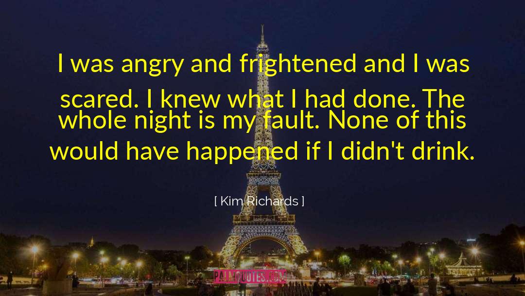 Kim Richards Quotes: I was angry and frightened
