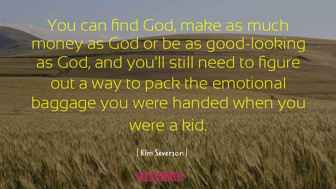 Kim Severson Quotes: You can find God, make