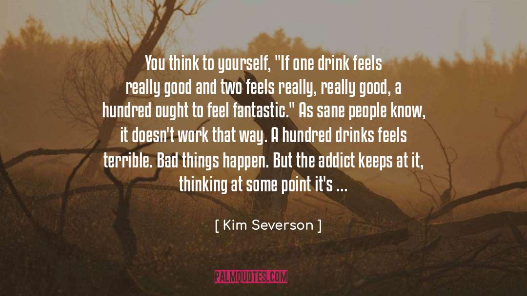 Kim Severson Quotes: You think to yourself, 