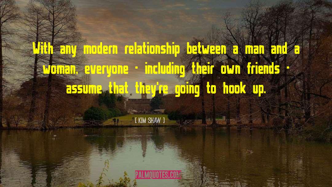 Kim Shaw Quotes: With any modern relationship between