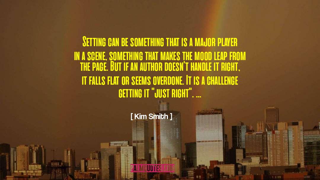 Kim Smith Quotes: Setting can be something that