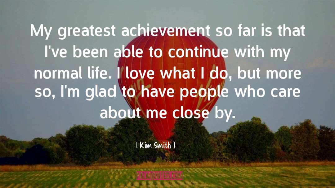 Kim Smith Quotes: My greatest achievement so far