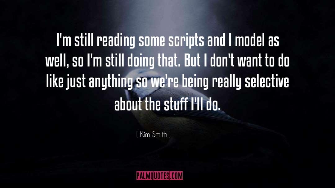 Kim Smith Quotes: I'm still reading some scripts