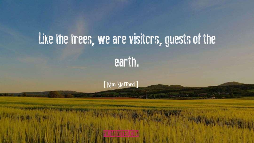 Kim Stafford Quotes: Like the trees, we are