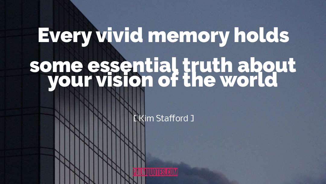 Kim Stafford Quotes: Every vivid memory holds some