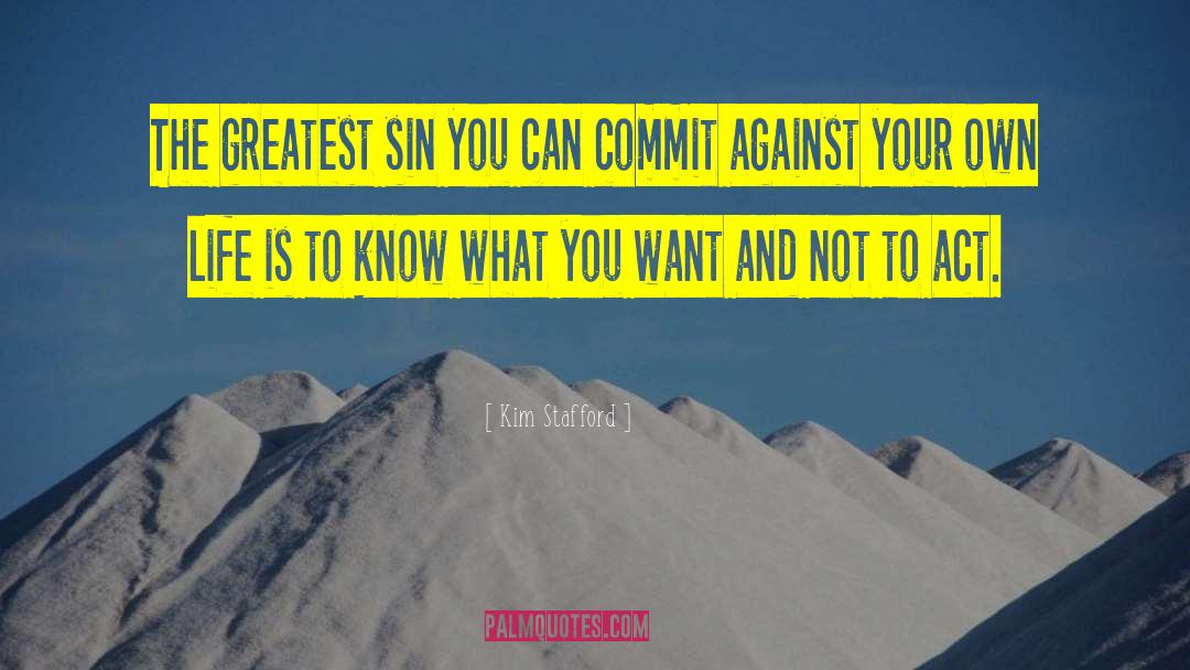 Kim Stafford Quotes: The greatest sin you can