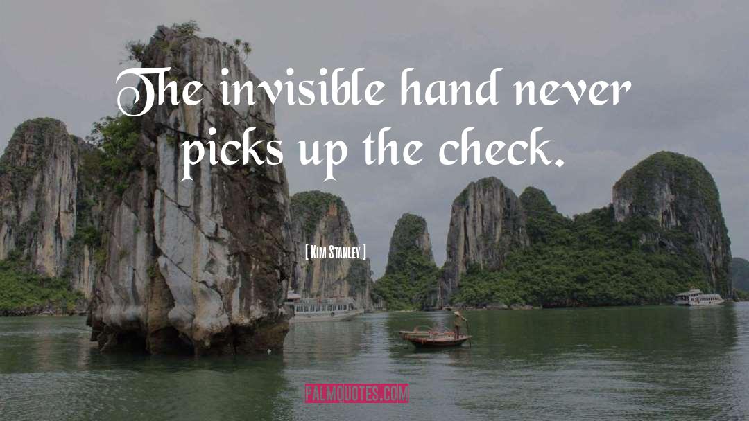 Kim Stanley Quotes: The invisible hand never picks