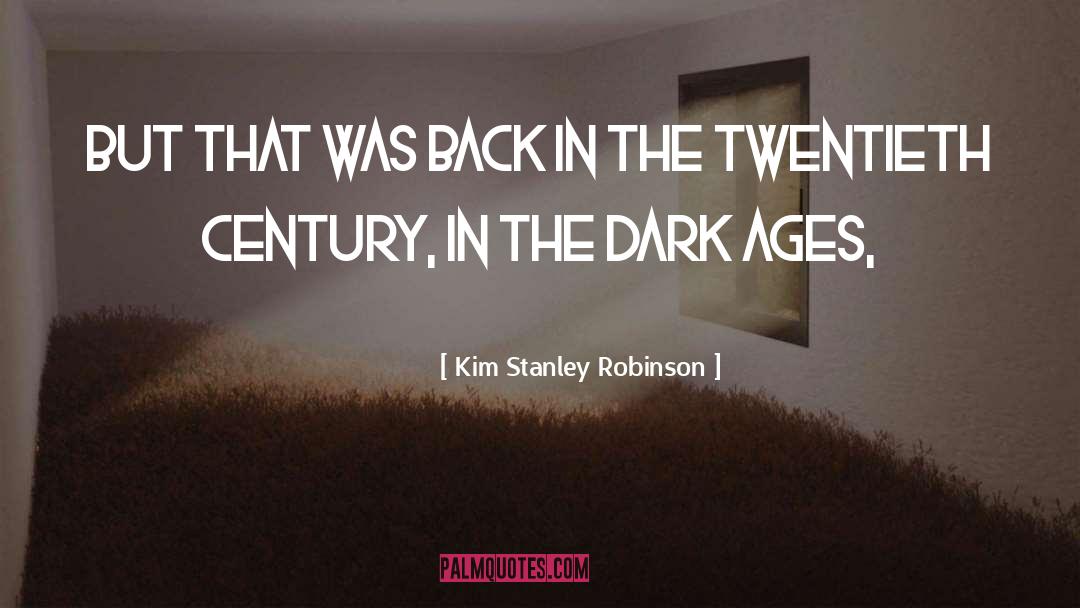 Kim Stanley Robinson Quotes: But that was back in