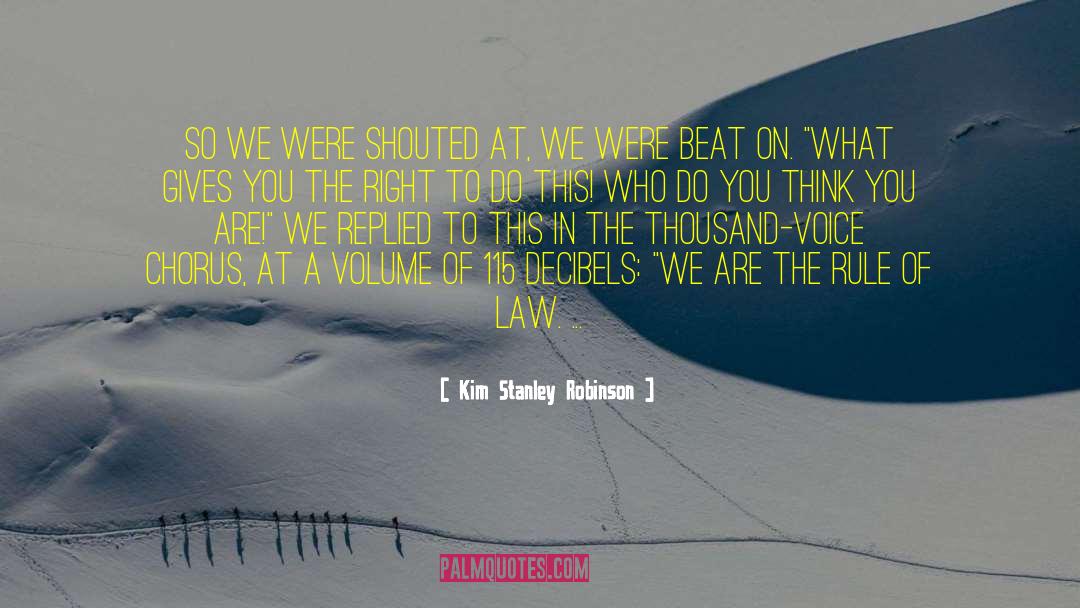 Kim Stanley Robinson Quotes: So we were shouted at,