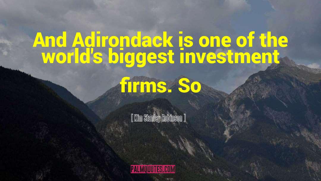 Kim Stanley Robinson Quotes: And Adirondack is one of
