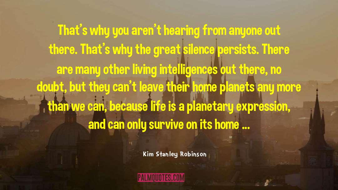 Kim Stanley Robinson Quotes: That's why you aren't hearing