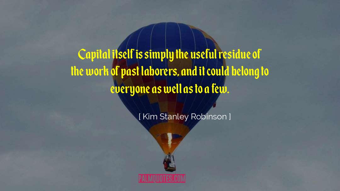 Kim Stanley Robinson Quotes: Capital itself is simply the