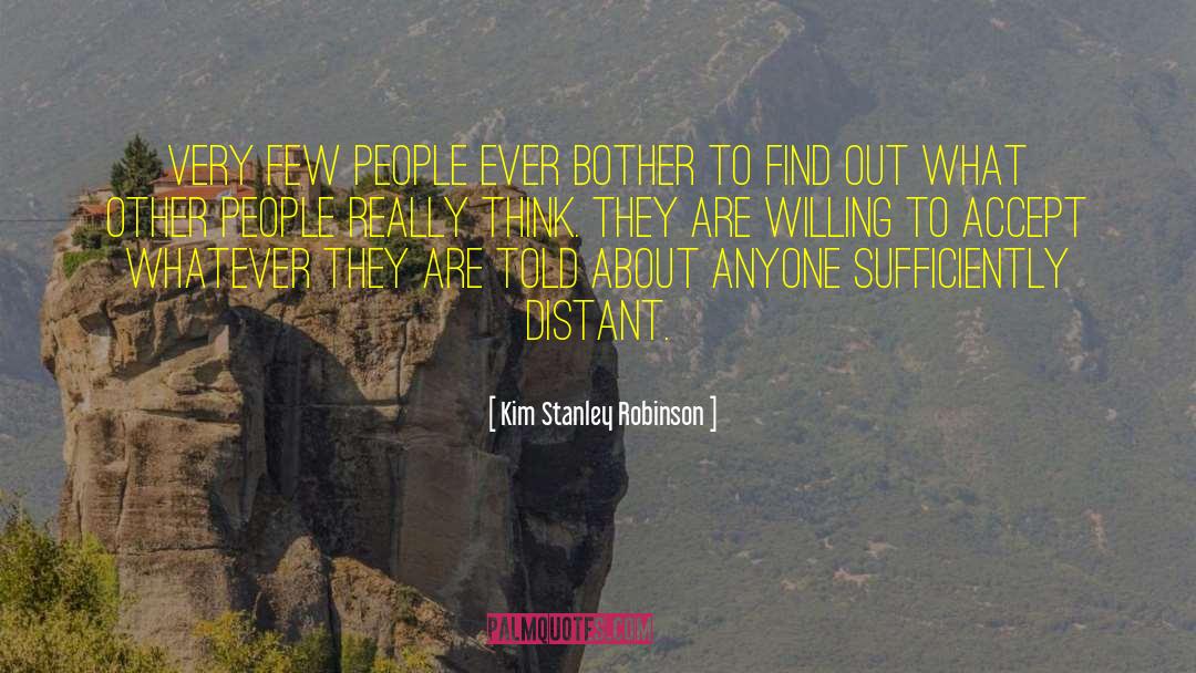 Kim Stanley Robinson Quotes: Very few people ever bother