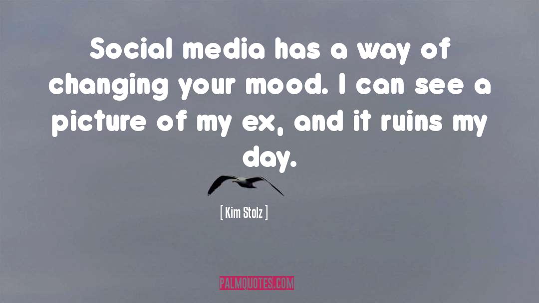 Kim Stolz Quotes: Social media has a way