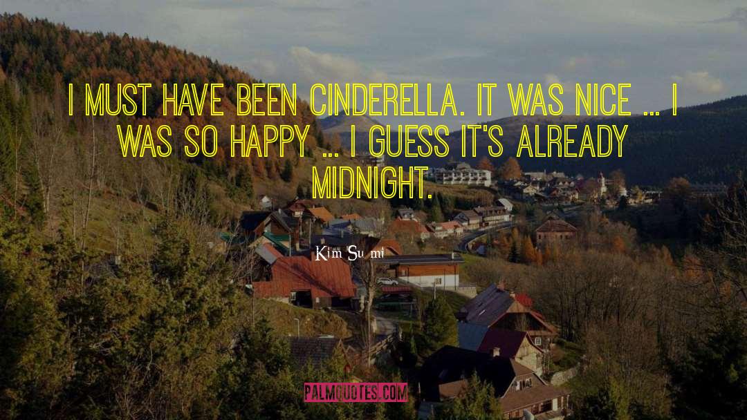 Kim Su-mi Quotes: I must have been Cinderella.