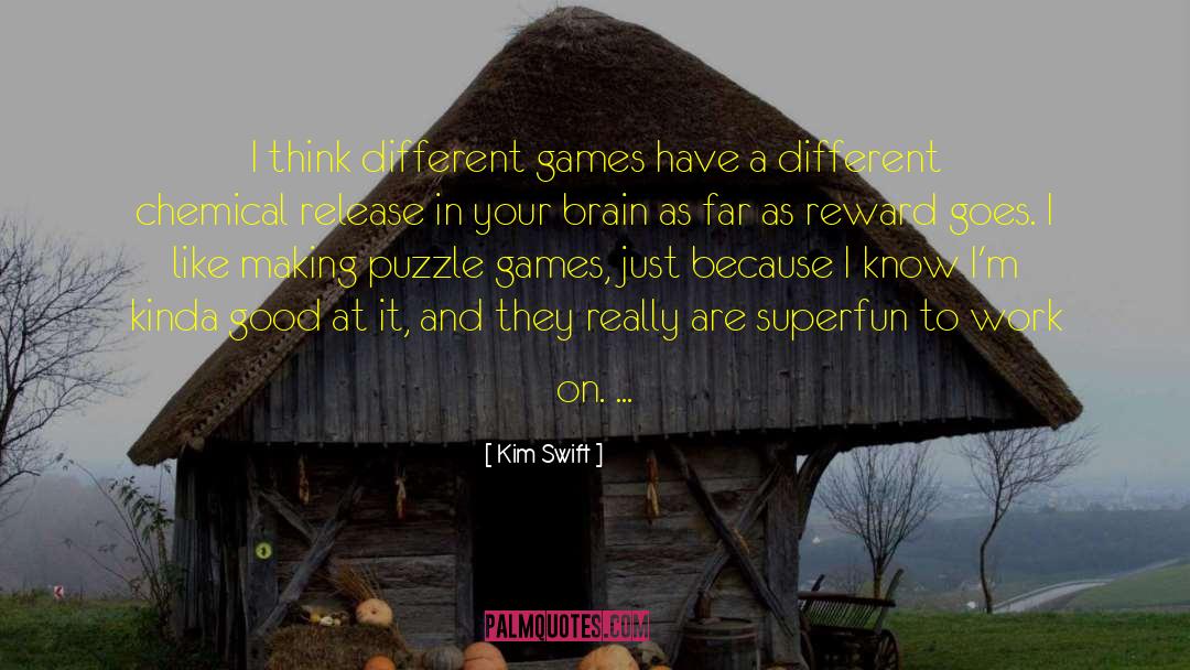 Kim Swift Quotes: I think different games have