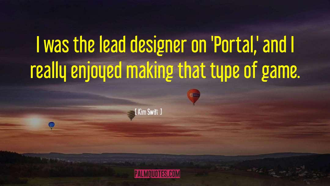 Kim Swift Quotes: I was the lead designer