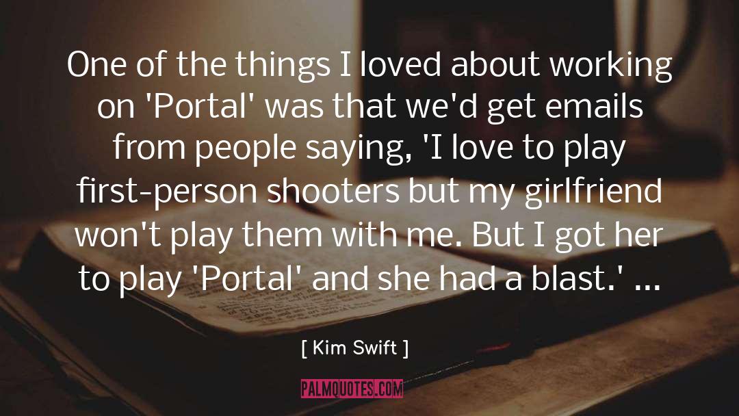 Kim Swift Quotes: One of the things I