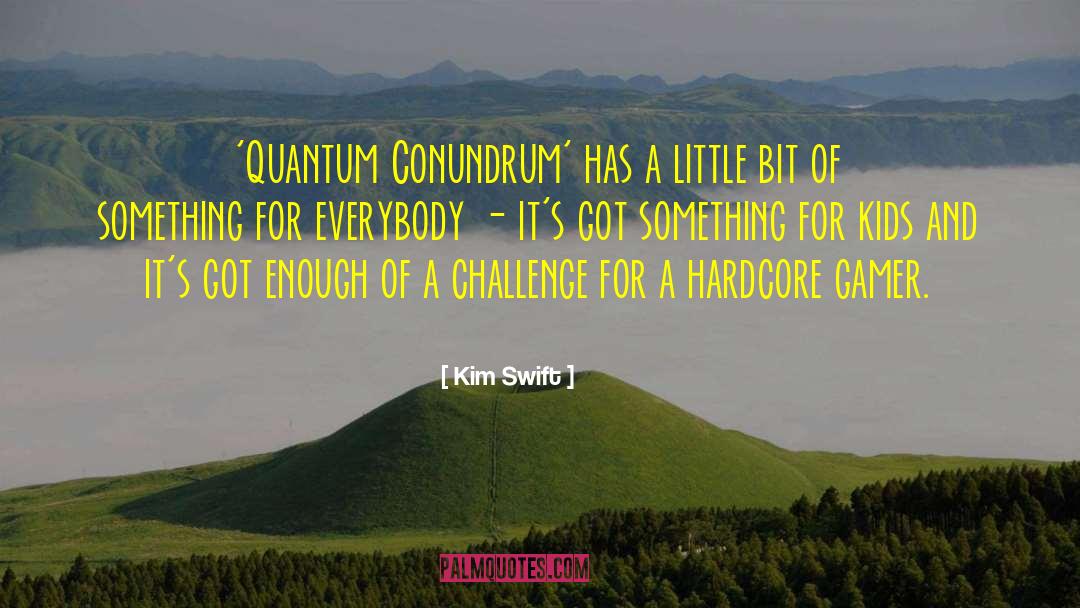 Kim Swift Quotes: 'Quantum Conundrum' has a little