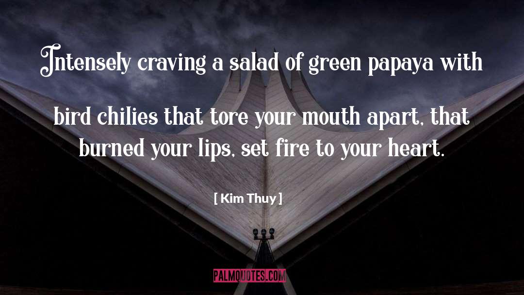 Kim Thuy Quotes: Intensely craving a salad of