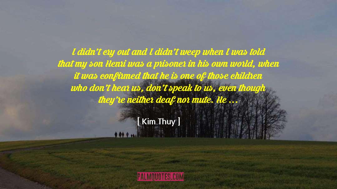 Kim Thuy Quotes: I didn't cry out and
