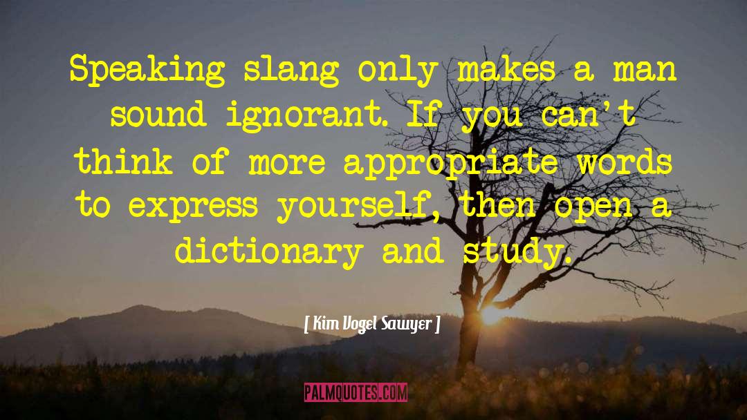 Kim Vogel Sawyer Quotes: Speaking slang only makes a