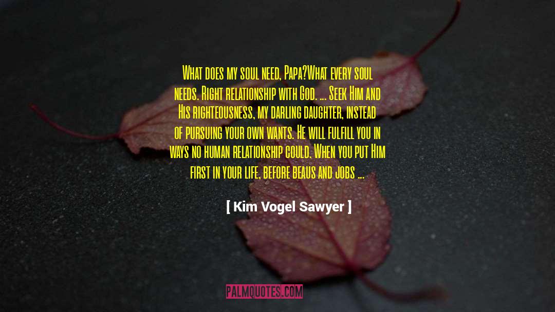 Kim Vogel Sawyer Quotes: What does my soul need,