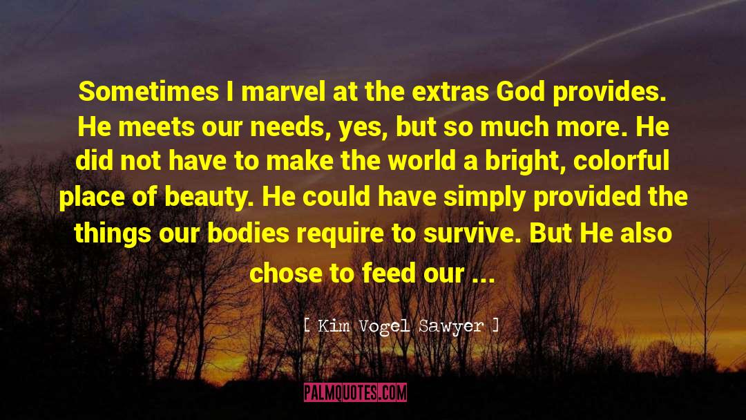 Kim Vogel Sawyer Quotes: Sometimes I marvel at the