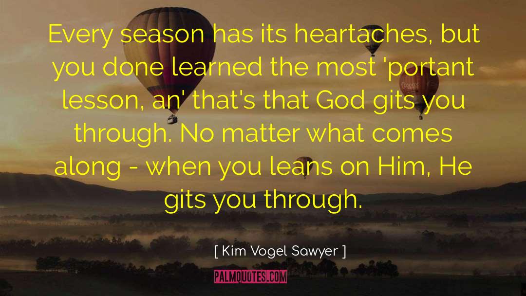 Kim Vogel Sawyer Quotes: Every season has its heartaches,