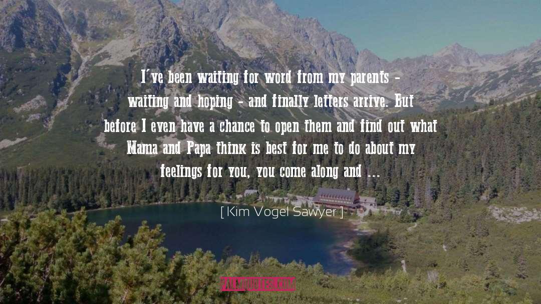 Kim Vogel Sawyer Quotes: I've been waiting for word