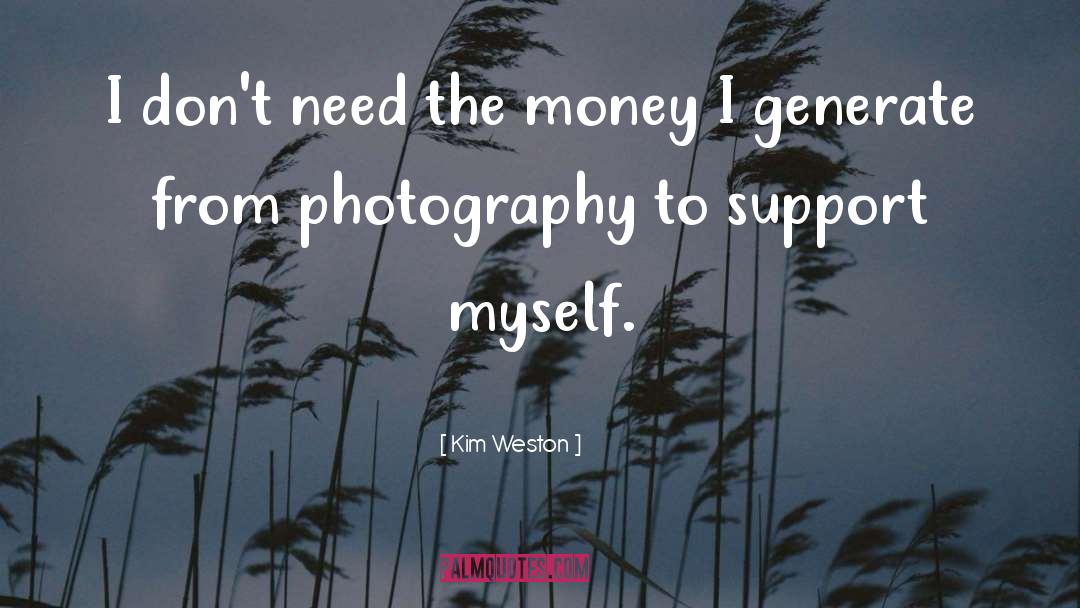 Kim Weston Quotes: I don't need the money