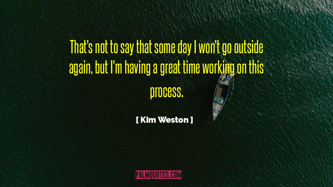 Kim Weston Quotes: That's not to say that