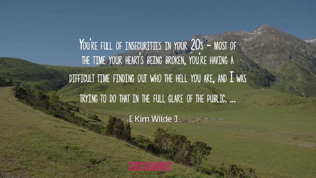 Kim Wilde Quotes: You're full of insecurities in