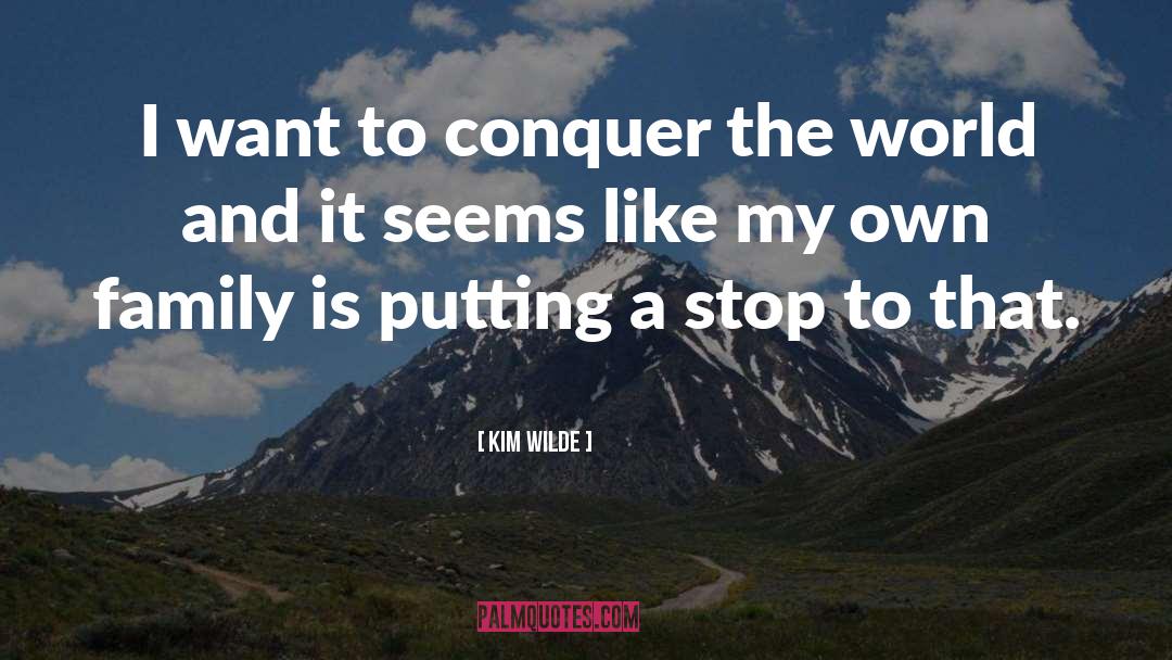 Kim Wilde Quotes: I want to conquer the