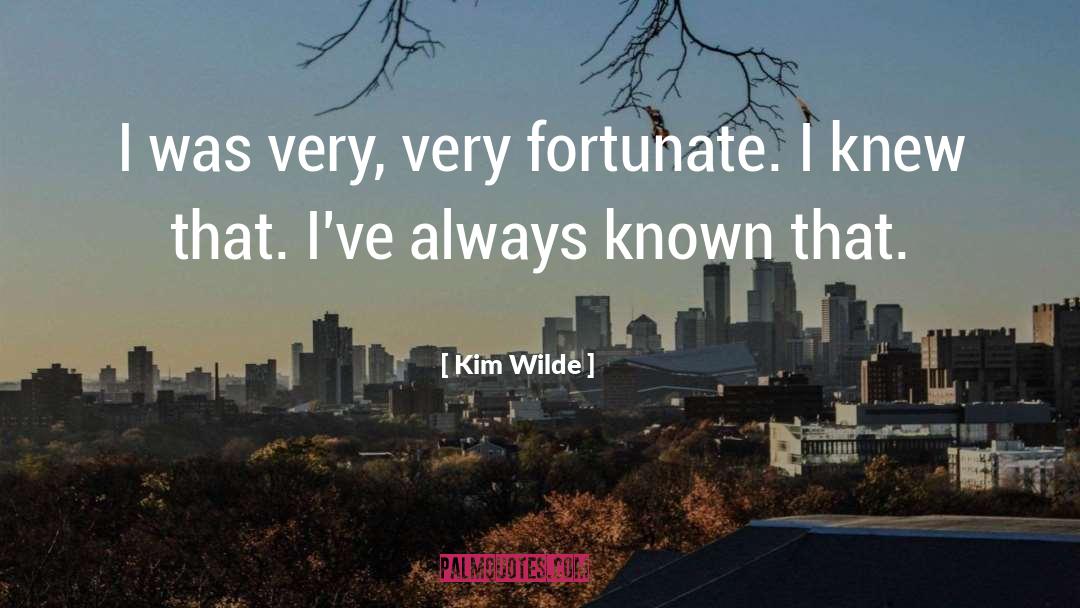 Kim Wilde Quotes: I was very, very fortunate.