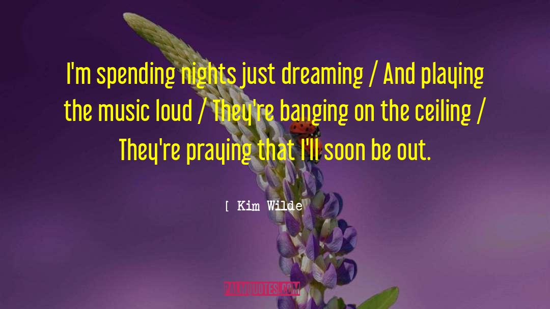 Kim Wilde Quotes: I'm spending nights just dreaming