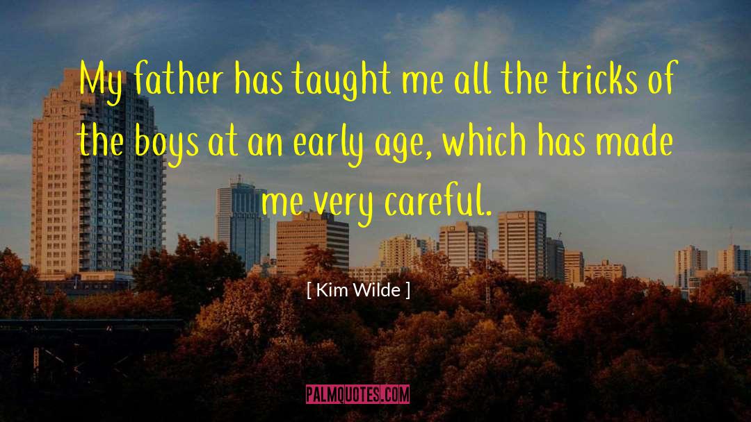 Kim Wilde Quotes: My father has taught me