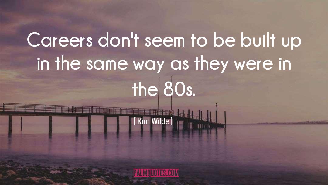 Kim Wilde Quotes: Careers don't seem to be