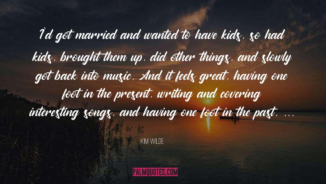 Kim Wilde Quotes: I'd got married and wanted