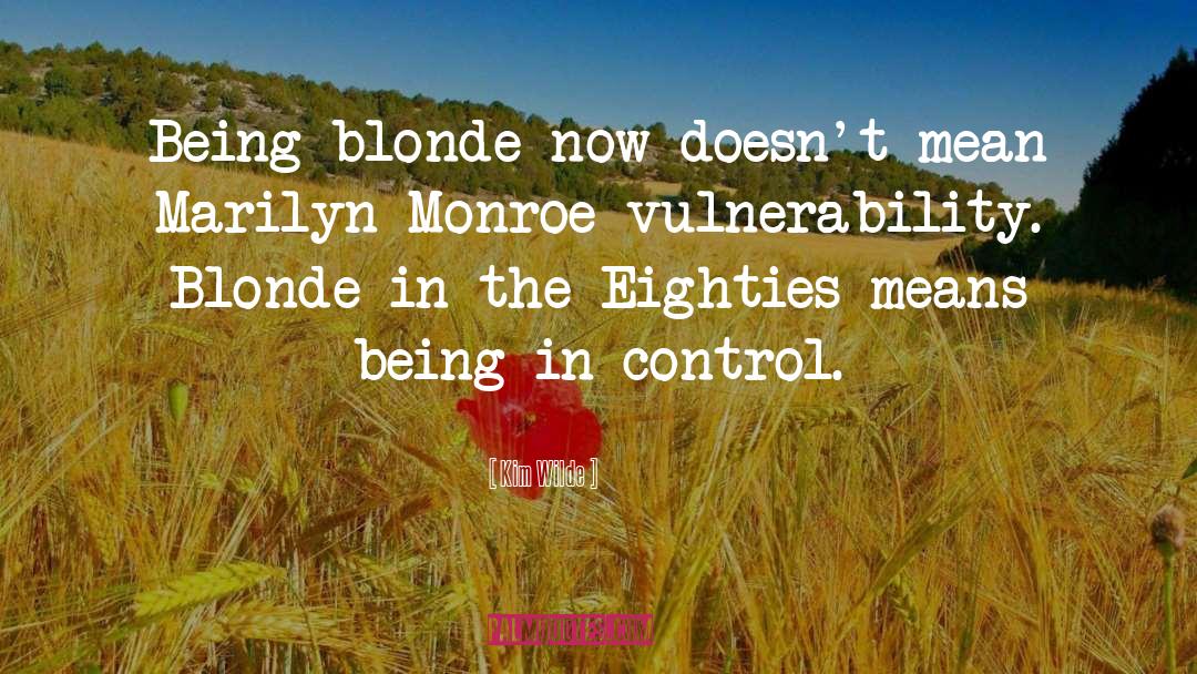 Kim Wilde Quotes: Being blonde now doesn't mean