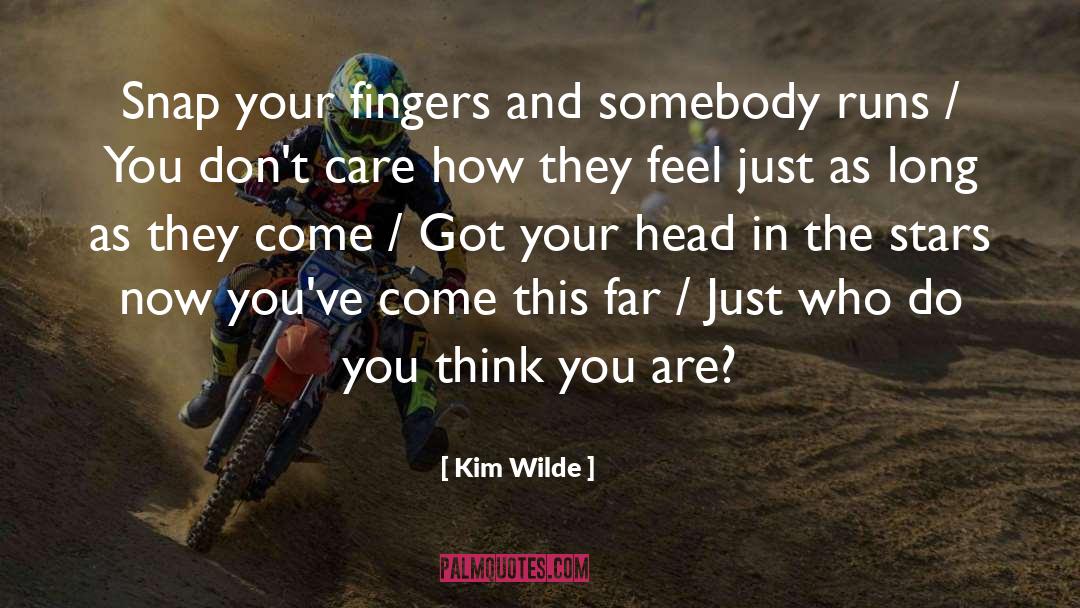 Kim Wilde Quotes: Snap your fingers and somebody