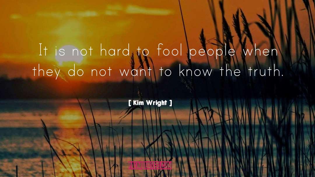 Kim Wright Quotes: It is not hard to