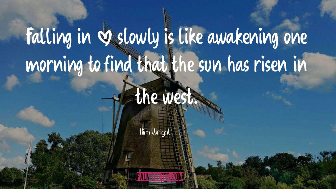 Kim Wright Quotes: Falling in love slowly is