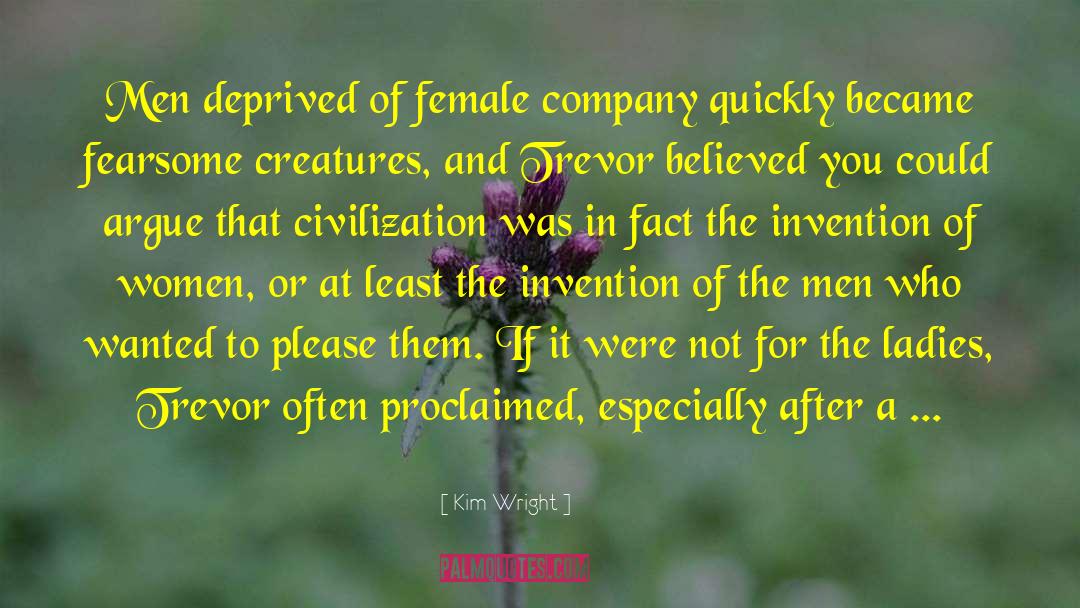 Kim Wright Quotes: Men deprived of female company