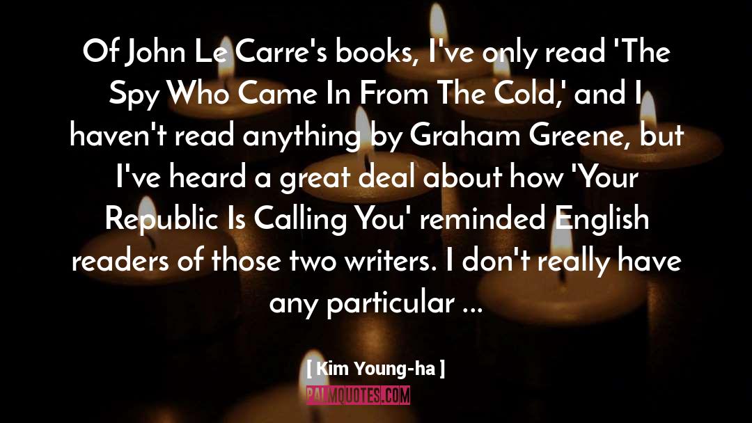 Kim Young-ha Quotes: Of John Le Carre's books,