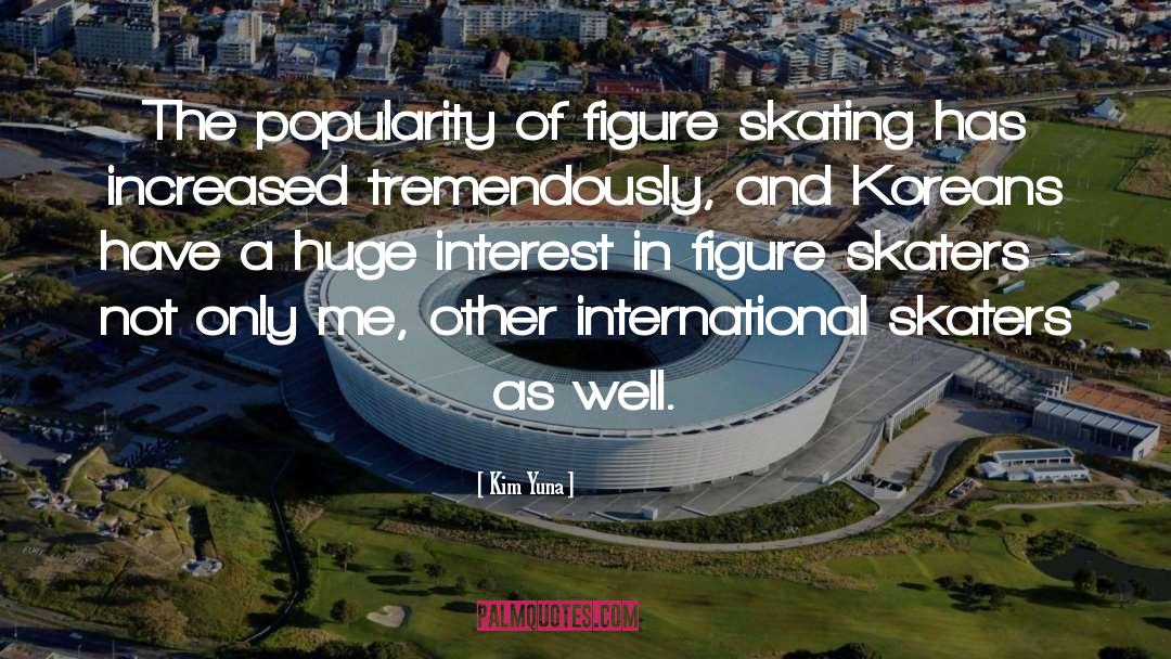 Kim Yuna Quotes: The popularity of figure skating