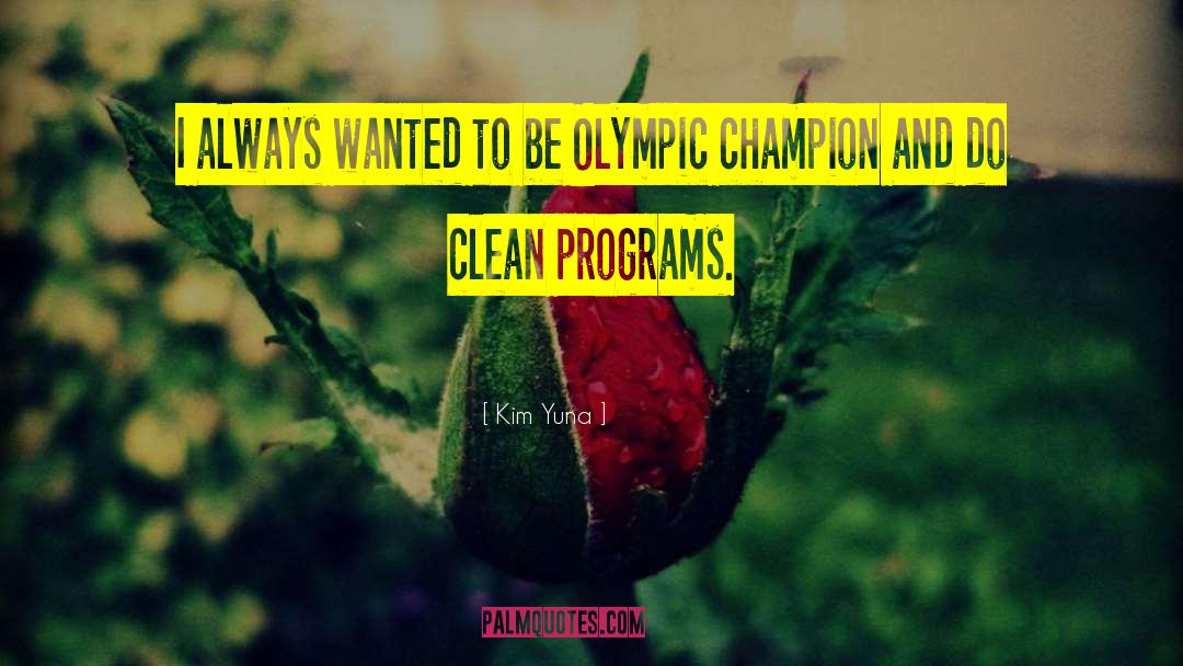 Kim Yuna Quotes: I always wanted to be