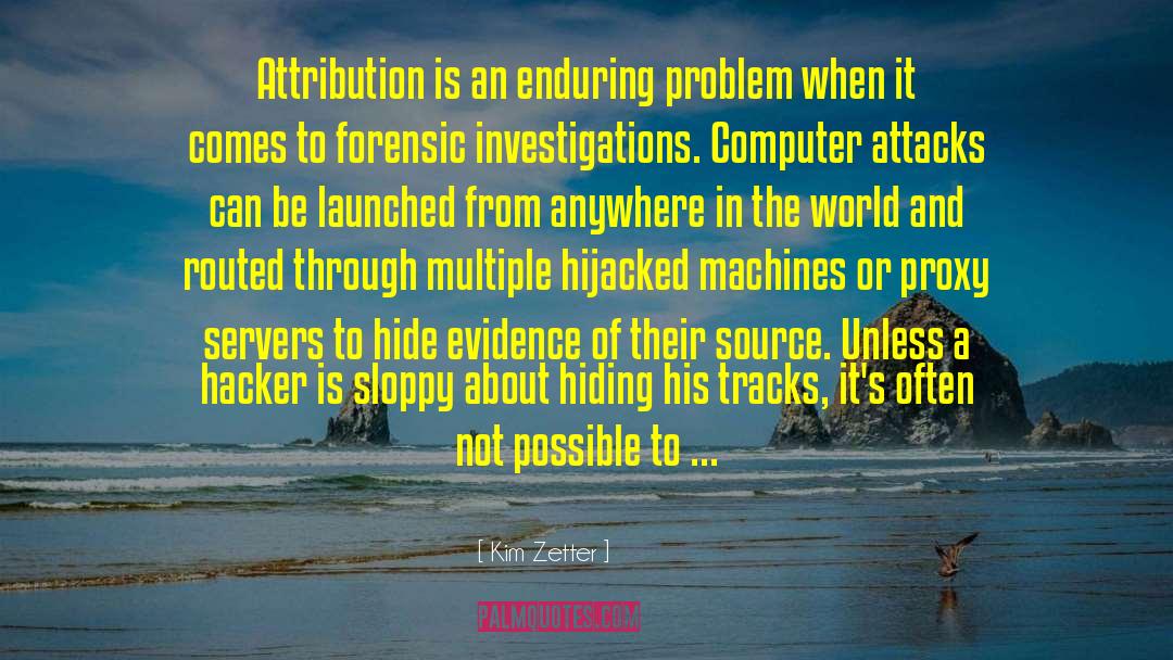 Kim Zetter Quotes: Attribution is an enduring problem