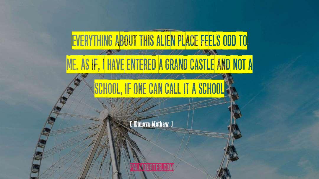 Kimaya Mathew Quotes: Everything about this alien place