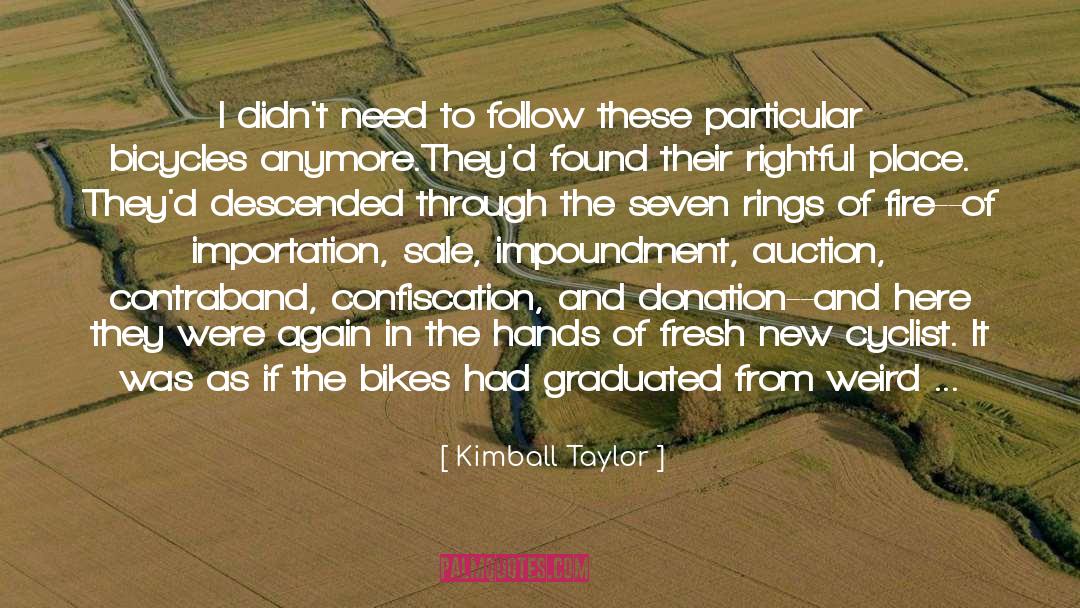 Kimball Taylor Quotes: I didn't need to follow